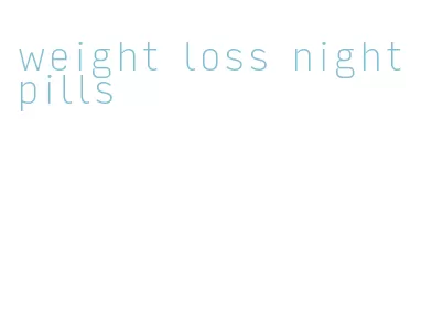weight loss night pills