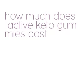 how much does active keto gummies cost