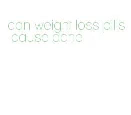 can weight loss pills cause acne
