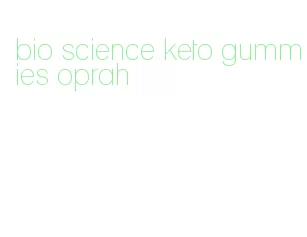 bio science keto gummies oprah