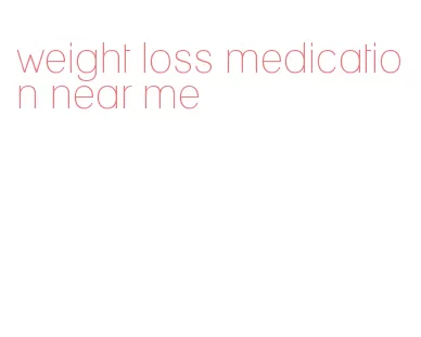 weight loss medication near me
