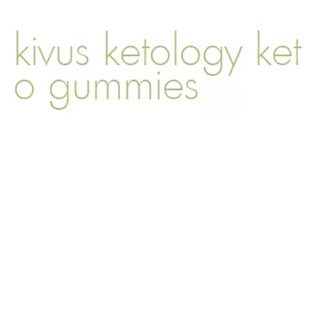 kivus ketology keto gummies