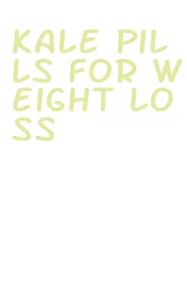 kale pills for weight loss