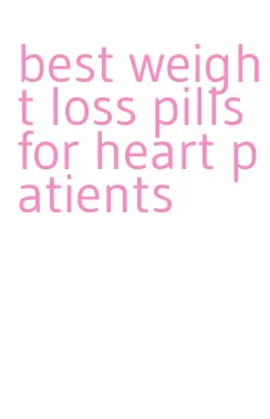 best weight loss pills for heart patients