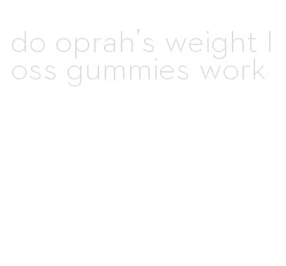 do oprah's weight loss gummies work