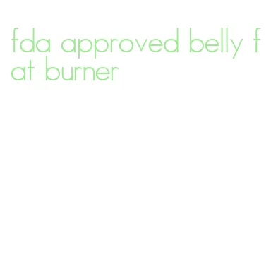 fda approved belly fat burner