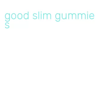 good slim gummies