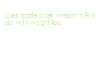 does apple cider vinegar pills help with weight loss