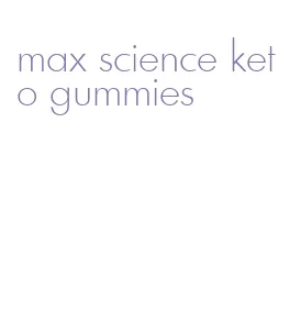 max science keto gummies