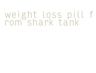 weight loss pill from shark tank