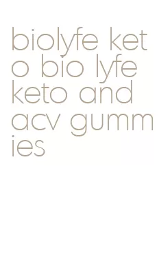 biolyfe keto bio lyfe keto and acv gummies
