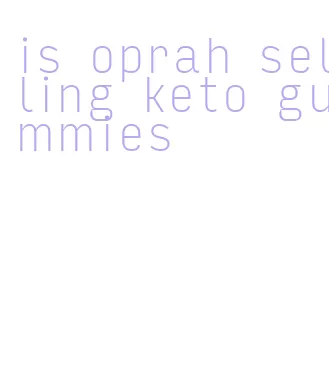 is oprah selling keto gummies