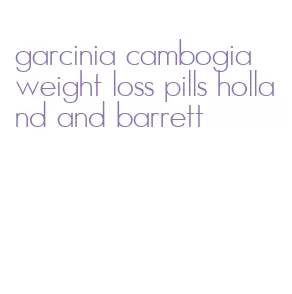 garcinia cambogia weight loss pills holland and barrett