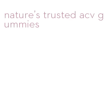 nature's trusted acv gummies