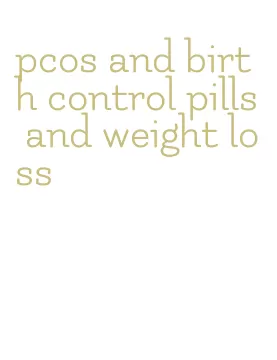 pcos and birth control pills and weight loss