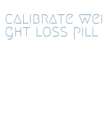 calibrate weight loss pill