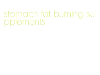 stomach fat burning supplements