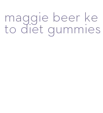 maggie beer keto diet gummies