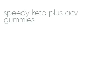speedy keto plus acv gummies