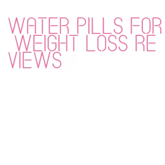 water pills for weight loss reviews