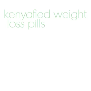 kenyafied weight loss pills