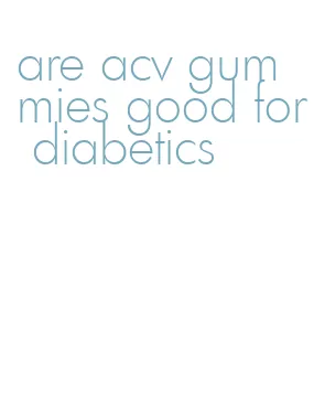 are acv gummies good for diabetics