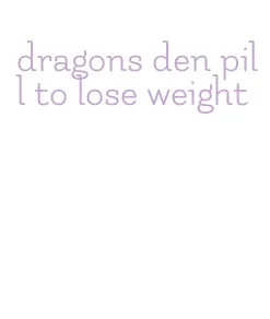 dragons den pill to lose weight