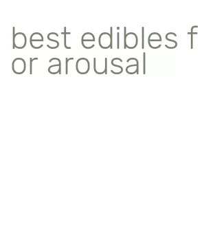 best edibles for arousal