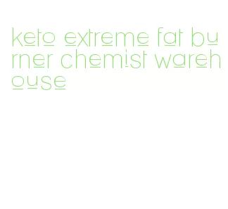 keto extreme fat burner chemist warehouse