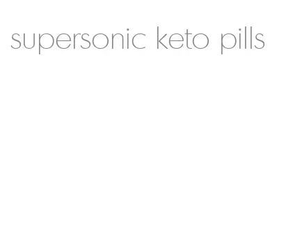 supersonic keto pills