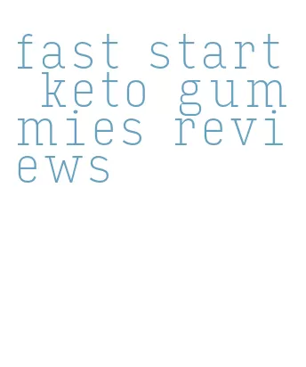 fast start keto gummies reviews