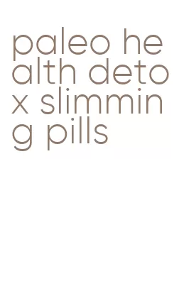paleo health detox slimming pills