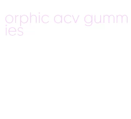 orphic acv gummies