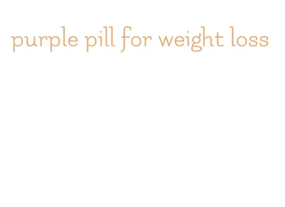 purple pill for weight loss