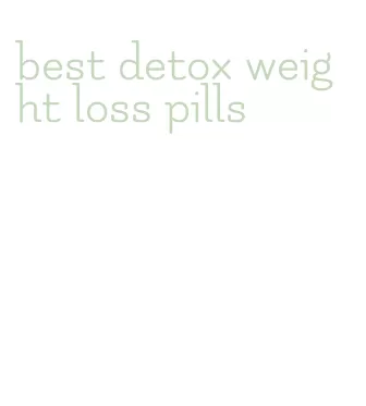 best detox weight loss pills