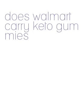 does walmart carry keto gummies