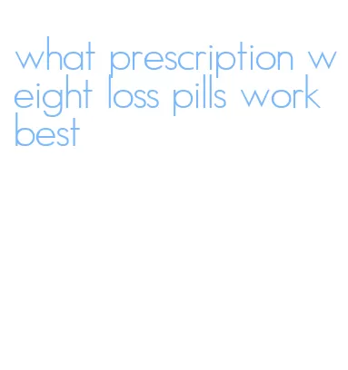 what prescription weight loss pills work best