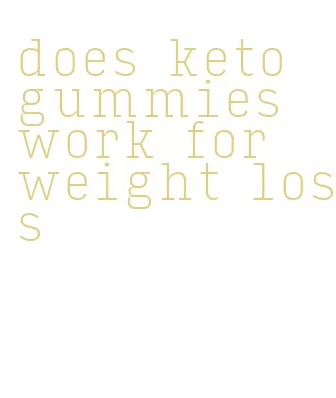 does keto gummies work for weight loss