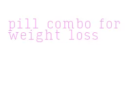 pill combo for weight loss