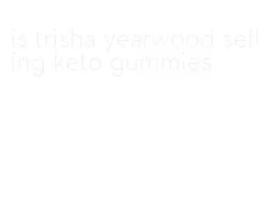is trisha yearwood selling keto gummies