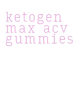 ketogen max acv gummies