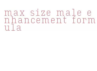 max size male enhancement formula