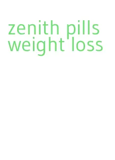 zenith pills weight loss