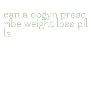 can a obgyn prescribe weight loss pills