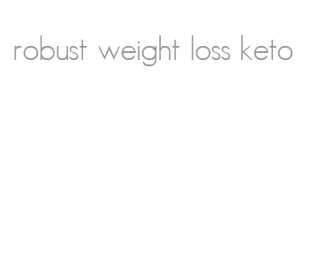 robust weight loss keto