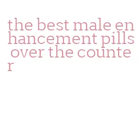 the best male enhancement pills over the counter