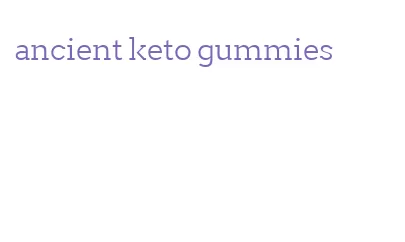 ancient keto gummies