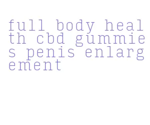 full body health cbd gummies penis enlargement