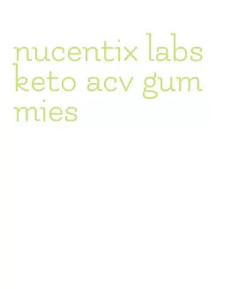nucentix labs keto acv gummies