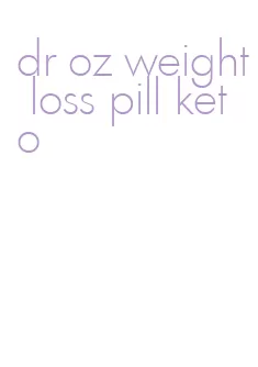dr oz weight loss pill keto